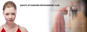 Ghosts at Ashford Photographic Society